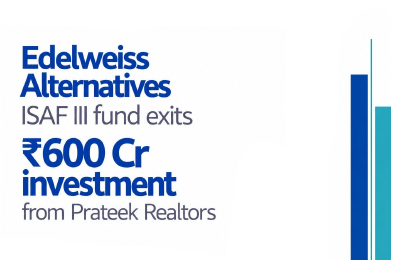 Edelweiss Alternatives ISAF III Fund successfully exits its ₹600 crore investment in Prateek Realtors