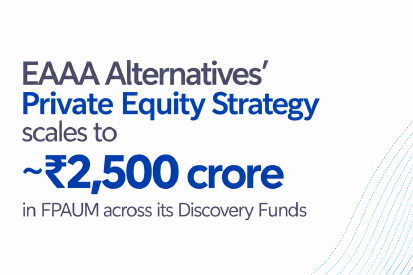EAAA Alternatives Private Equity Strategy scales to ~ ₹2,500 crore in FPAUM